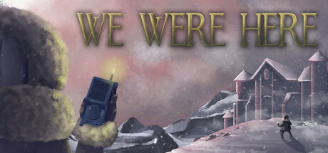 We Were Here & Too